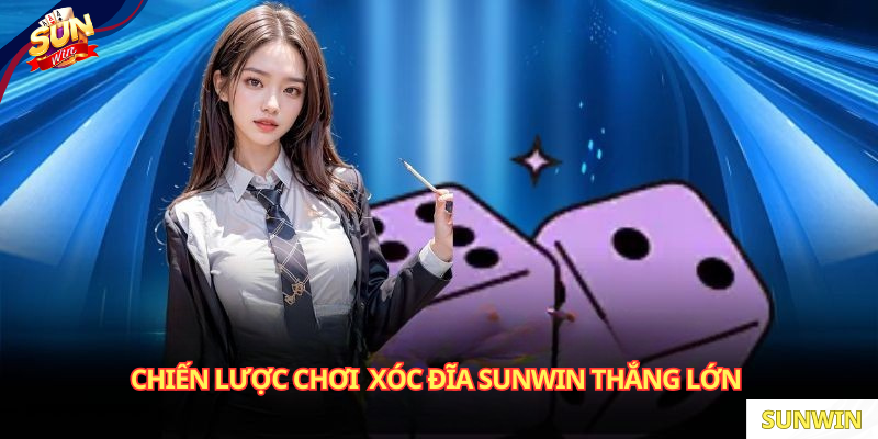 Chiến lược chơi Xóc Đĩa SUNWIN thắng lớn