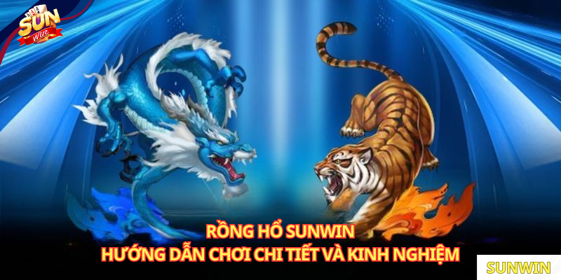 Chiến lược thắng lớn khi tham gia Rồng Hổ SUNWIN